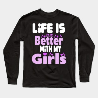 live is better with my girls Long Sleeve T-Shirt